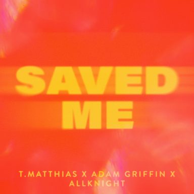 T. Matthias x Adam Griffin x ALLKNIGHT - Saved Me